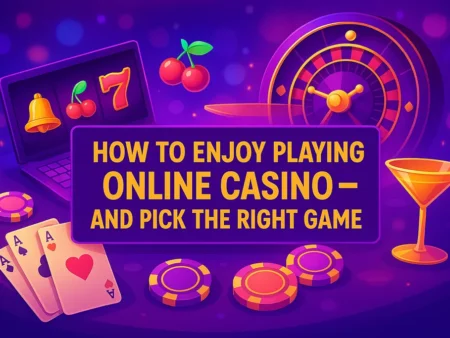 How to Enjoy Playing Online Casino – And Pick the Right Game for You
